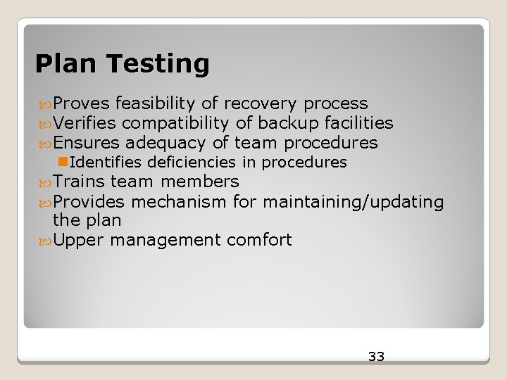 Plan Testing Proves feasibility of recovery process Verifies compatibility of backup facilities Ensures adequacy