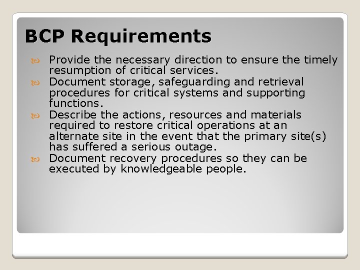 BCP Requirements Provide the necessary direction to ensure the timely resumption of critical services.