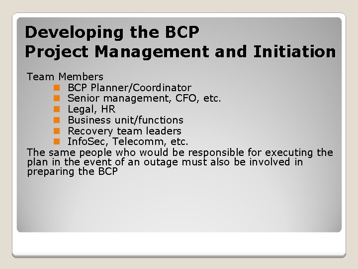 Developing the BCP Project Management and Initiation Team Members n BCP Planner/Coordinator n Senior