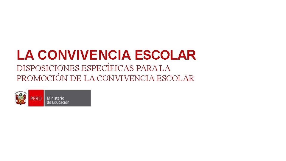 LA CONVIVENCIA ESCOLAR DISPOSICIONES ESPECÍFICAS PARA LA PROMOCIÓN DE LA CONVIVENCIA ESCOLAR 