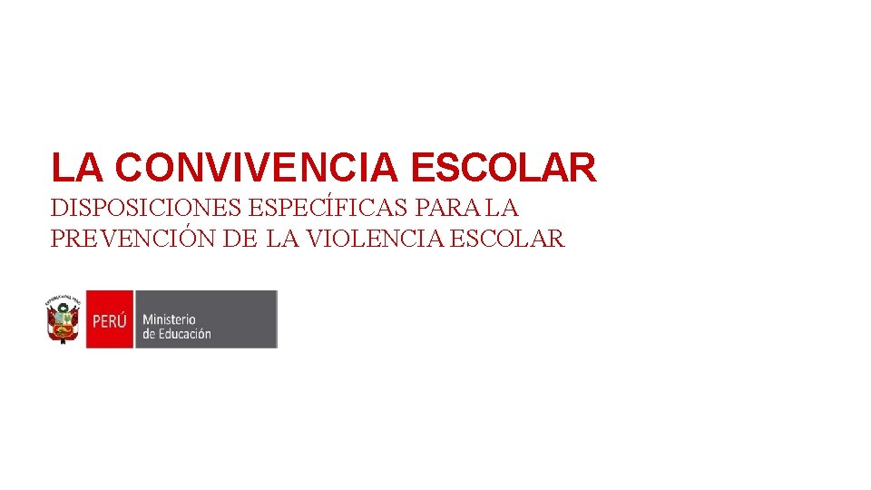 LA CONVIVENCIA ESCOLAR DISPOSICIONES ESPECÍFICAS PARA LA PREVENCIÓN DE LA VIOLENCIA ESCOLAR 