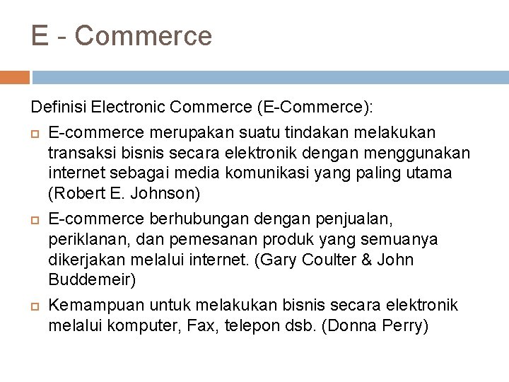 E - Commerce Definisi Electronic Commerce (E-Commerce): E-commerce merupakan suatu tindakan melakukan transaksi bisnis