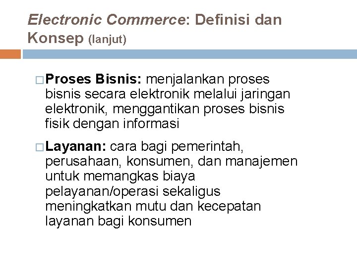 Electronic Commerce: Definisi dan Konsep (lanjut) � Proses Bisnis: menjalankan proses bisnis secara elektronik