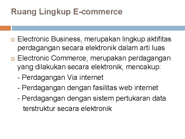 Ruang Lingkup E-commerce Electronic Business, merupakan lingkup aktifitas perdagangan secara elektronik dalam arti luas