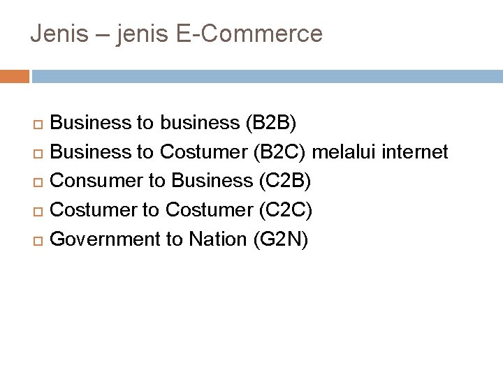 Jenis – jenis E-Commerce Business to business (B 2 B) Business to Costumer (B