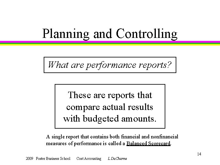 Planning and Controlling What are performance reports? These are reports that compare actual results