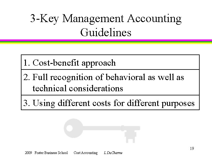 3 -Key Management Accounting Guidelines 1. Cost-benefit approach 2. Full recognition of behavioral as