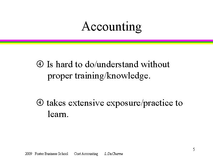 Accounting Is hard to do/understand without proper training/knowledge. takes extensive exposure/practice to learn. 2009