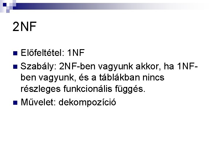 2 NF Előfeltétel: 1 NF n Szabály: 2 NF-ben vagyunk akkor, ha 1 NFben