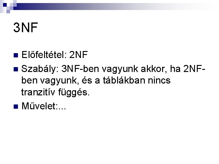 3 NF Előfeltétel: 2 NF n Szabály: 3 NF-ben vagyunk akkor, ha 2 NFben