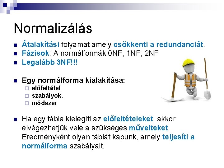 Normalizálás n Átalakítási folyamat amely csökkenti a redundanciát. Fázisok: A normálformák 0 NF, 1