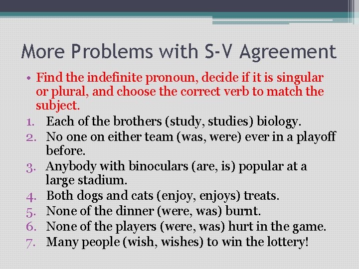 More Problems with S-V Agreement • Find the indefinite pronoun, decide if it is