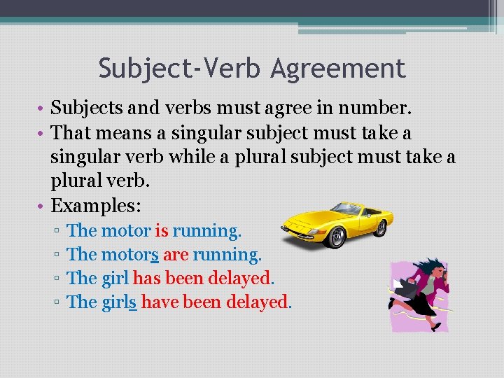 Subject-Verb Agreement • Subjects and verbs must agree in number. • That means a