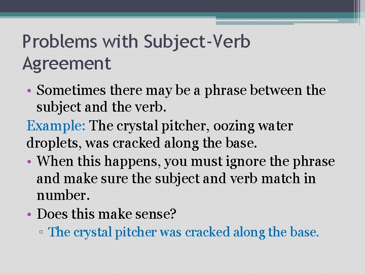 Problems with Subject-Verb Agreement • Sometimes there may be a phrase between the subject
