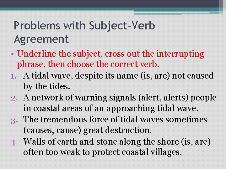 Problems with Subject-Verb Agreement • Underline the subject, cross out the interrupting phrase, then