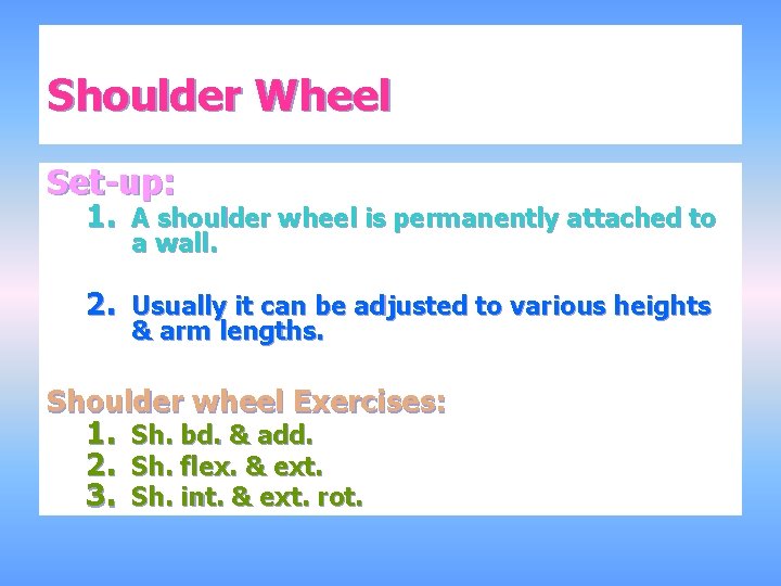 Shoulder Wheel Set-up: 1. A shoulder wheel is permanently attached to a wall. 2.