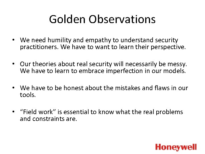 Golden Observations • We need humility and empathy to understand security practitioners. We have