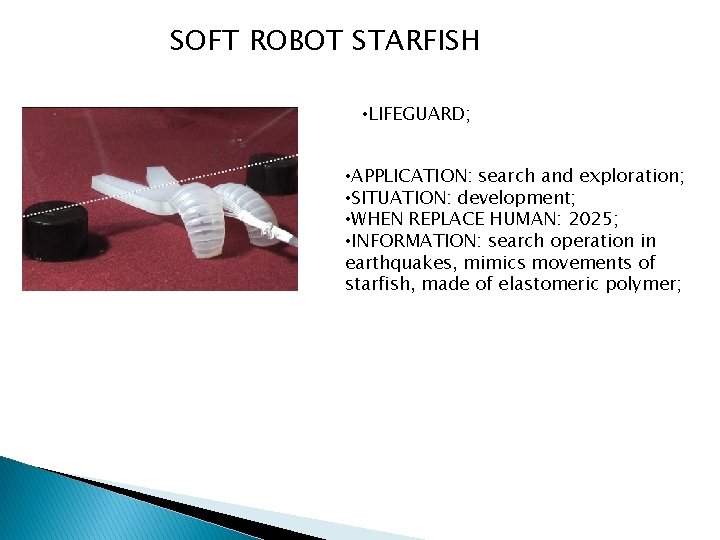 SOFT ROBOT STARFISH • LIFEGUARD; • APPLICATION: search and exploration; • SITUATION: development; •