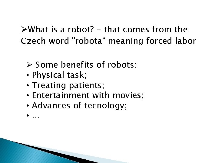ØWhat is a robot? - that comes from the Czech word "robota“ meaning forced