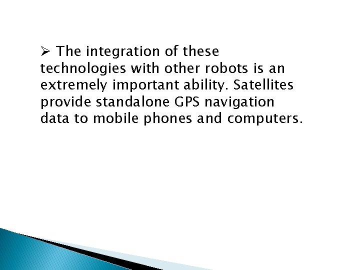 Ø The integration of these technologies with other robots is an extremely important ability.