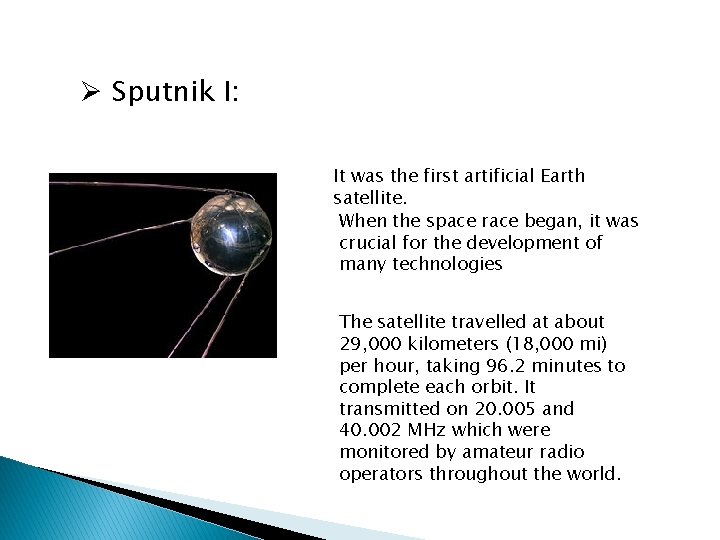 Ø Sputnik I: It was the first artificial Earth satellite. When the space race