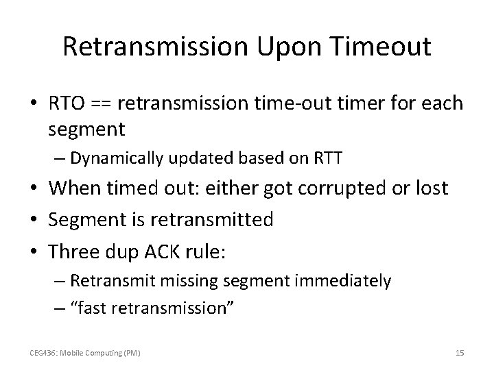 Retransmission Upon Timeout • RTO == retransmission time-out timer for each segment – Dynamically