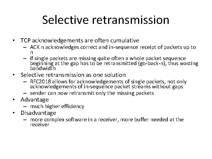 Selective retransmission • TCP acknowledgements are often cumulative – ACK n acknowledges correct and