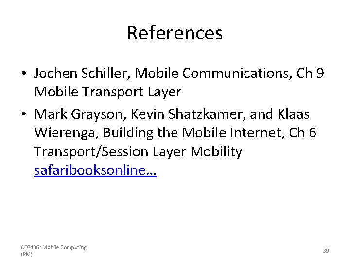 References • Jochen Schiller, Mobile Communications, Ch 9 Mobile Transport Layer • Mark Grayson,