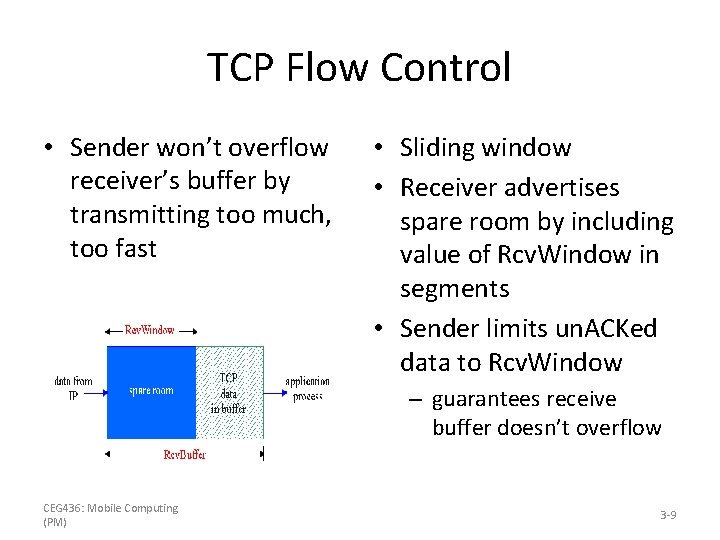 TCP Flow Control • Sender won’t overflow receiver’s buffer by transmitting too much, too