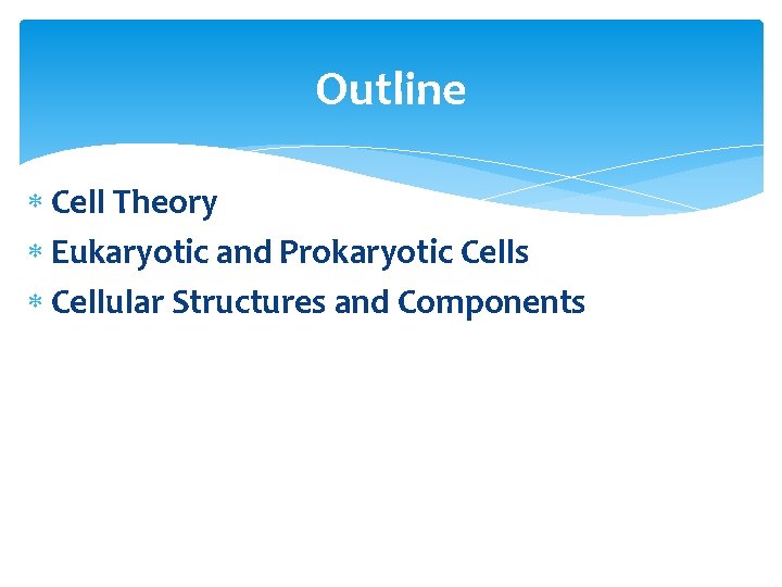 Outline Cell Theory Eukaryotic and Prokaryotic Cells Cellular Structures and Components 