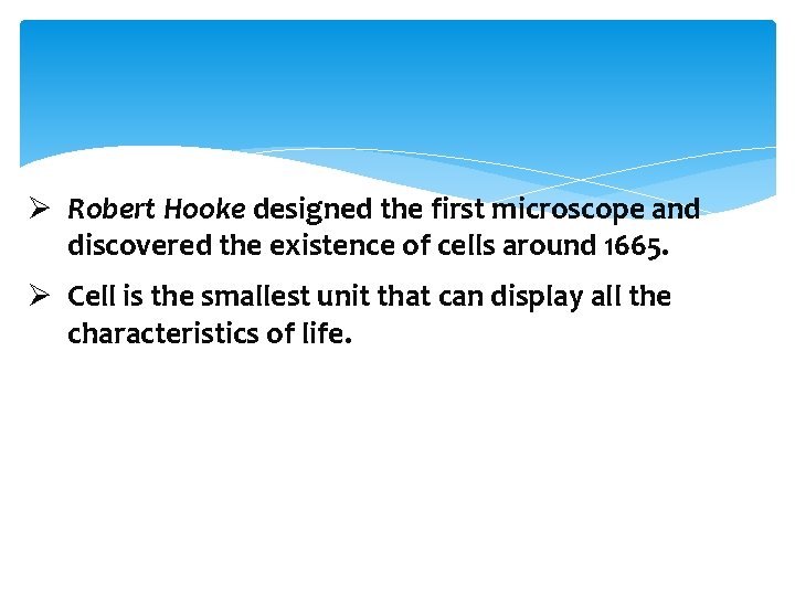 Ø Robert Hooke designed the first microscope and discovered the existence of cells around