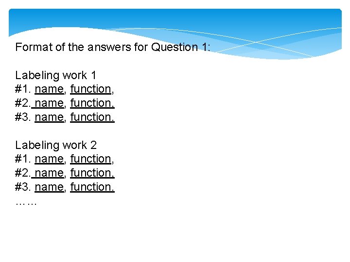 Format of the answers for Question 1: Labeling work 1 #1. name, function, #2.