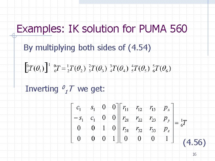 Examples: IK solution for PUMA 560 By multiplying both sides of (4. 54) Inverting