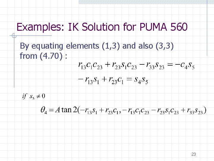 Examples: IK Solution for PUMA 560 By equating elements (1, 3) and also (3,
