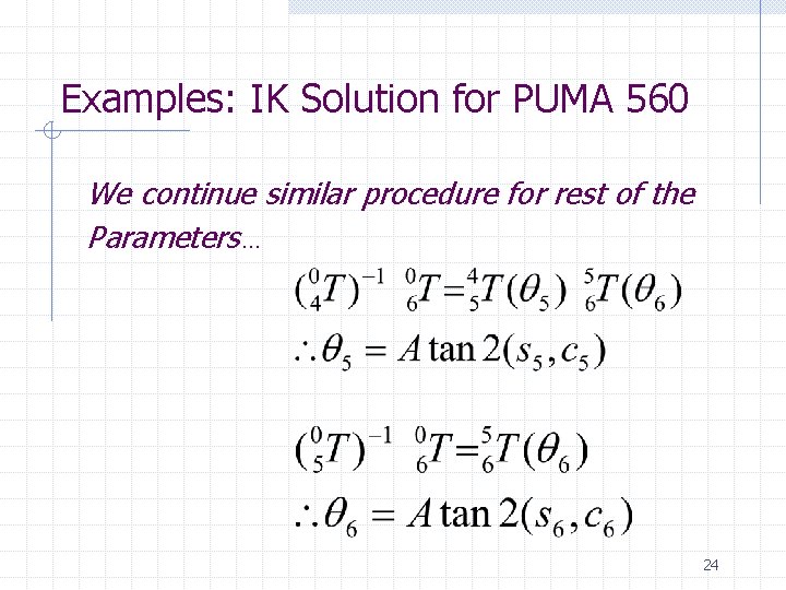 Examples: IK Solution for PUMA 560 We continue similar procedure for rest of the