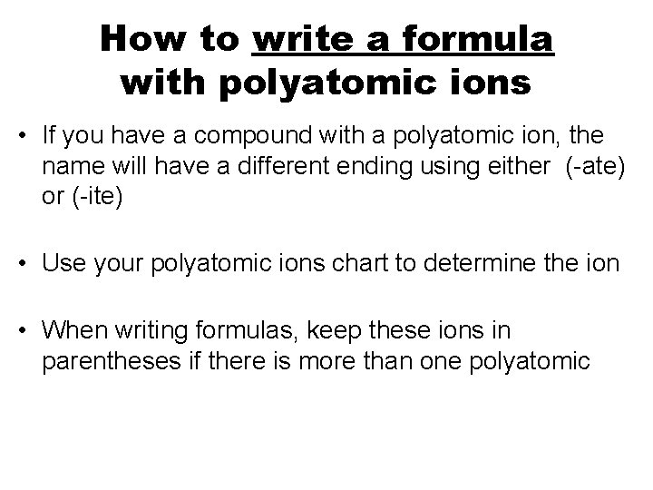 How to write a formula with polyatomic ions • If you have a compound