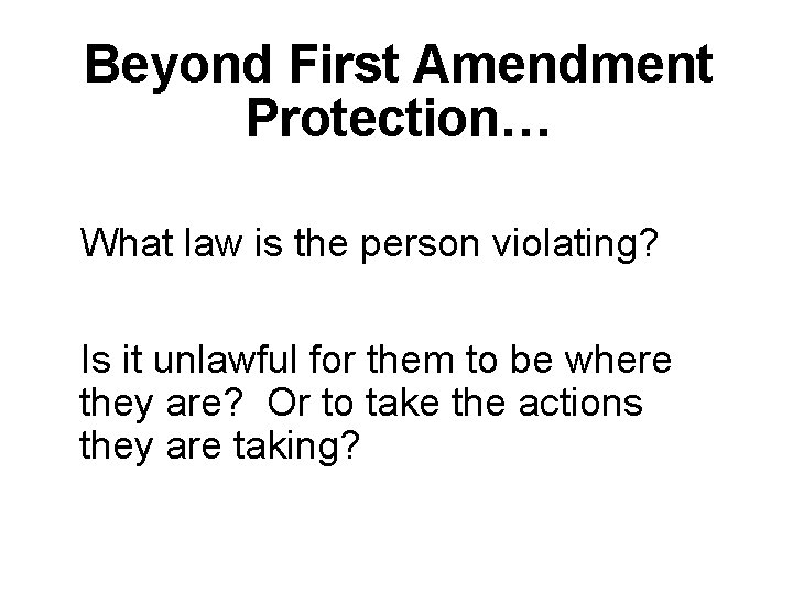 Beyond First Amendment Protection… What law is the person violating? Is it unlawful for