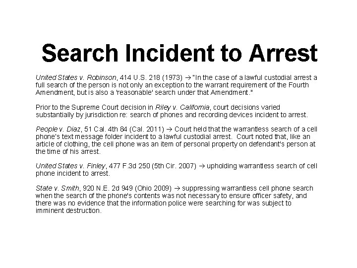 Search Incident to Arrest United States v. Robinson, 414 U. S. 218 (1973) “In