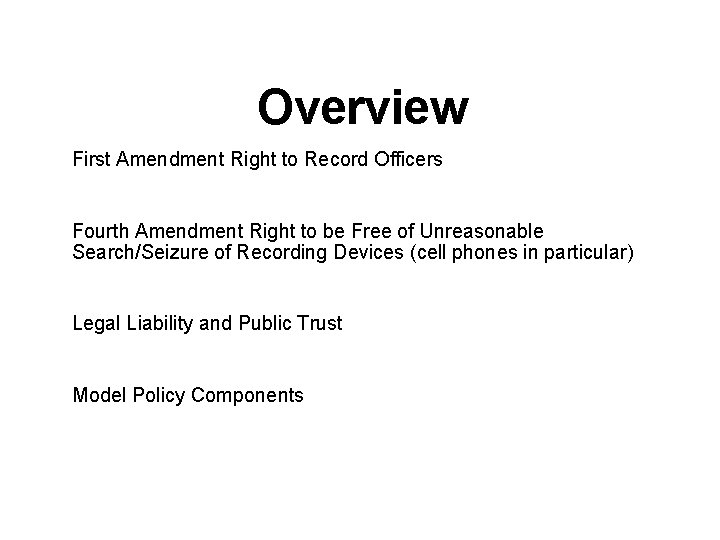 Overview First Amendment Right to Record Officers Fourth Amendment Right to be Free of