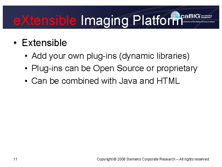 e. Xtensible Imaging Platform • Extensible • Add your own plug-ins (dynamic libraries) •