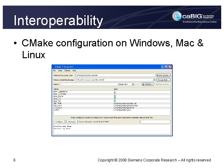 Interoperability • CMake configuration on Windows, Mac & Linux 6 Copyright © 2008 Siemens