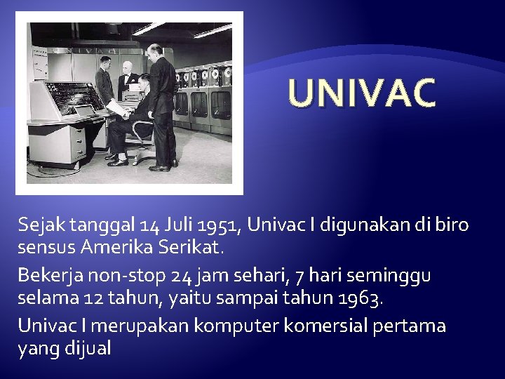 UNIVAC Sejak tanggal 14 Juli 1951, Univac I digunakan di biro sensus Amerika Serikat.