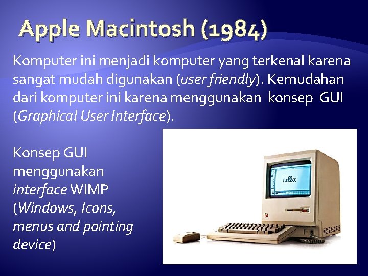 Apple Macintosh (1984) Komputer ini menjadi komputer yang terkenal karena sangat mudah digunakan (user