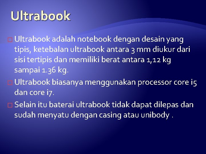 Ultrabook � Ultrabook adalah notebook dengan desain yang tipis, ketebalan ultrabook antara 3 mm