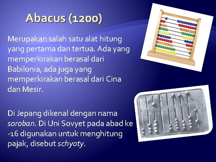 Abacus (1200) Merupakan salah satu alat hitung yang pertama dan tertua. Ada yang memperkirakan