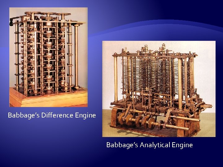 Babbage’s Difference Engine Babbage’s Analytical Engine 