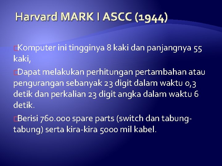 Harvard MARK I ASCC (1944) �Komputer ini tingginya 8 kaki dan panjangnya 55 kaki,