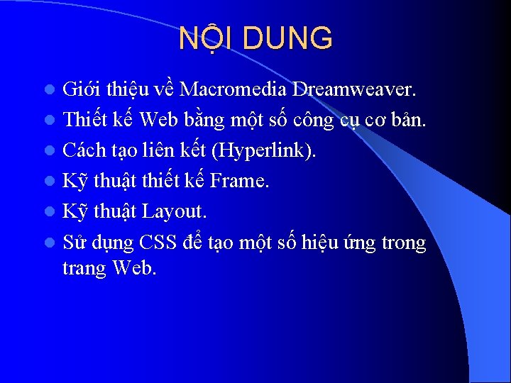 NỘI DUNG Giới thiệu về Macromedia Dreamweaver. l Thiết kế Web bằng một số