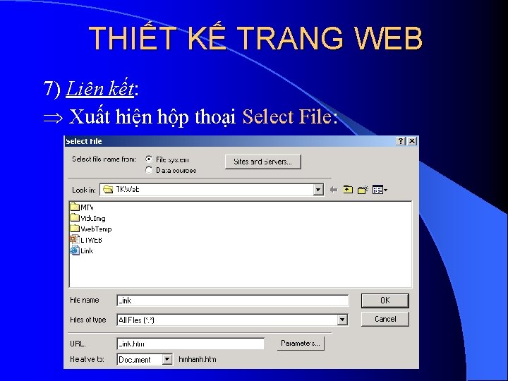 THIẾT KẾ TRANG WEB 7) Liên kết: Xuất hiện hộp thoại Select File: 