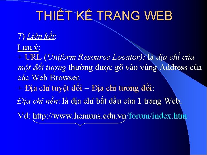 THIẾT KẾ TRANG WEB 7) Liên kết: Lưu ý: + URL (Uniform Resource Locator):